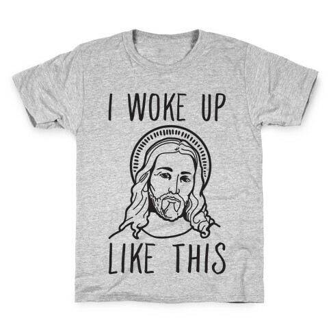 I Woke Up Like This Jesus Kids T-Shirt
