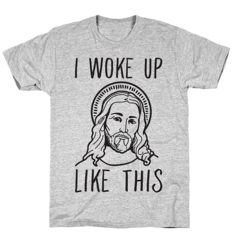 I Woke Up Like This Jesus T-Shirt