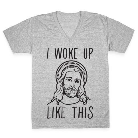 I Woke Up Like This Jesus V-Neck Tee Shirt