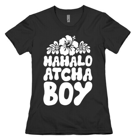 Mahalo Atcha Boy Womens T-Shirt