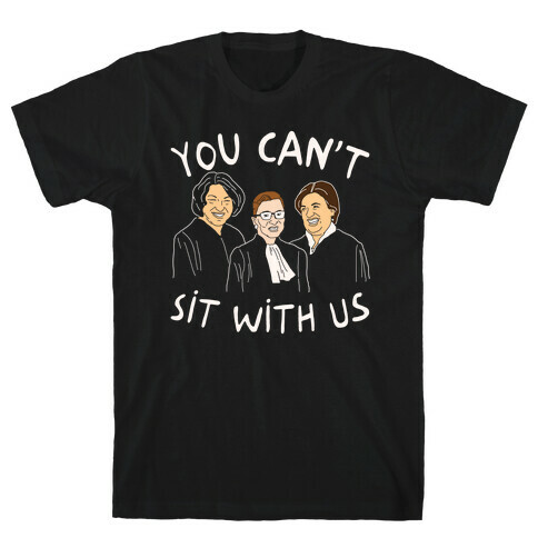 You Can't Sit With Us T-Shirt