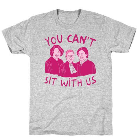 You Can't Sit With Us T-Shirt