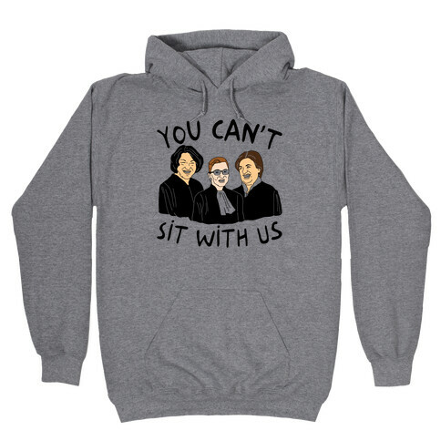 You Can't Sit With Us Hooded Sweatshirt