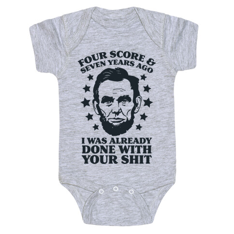 Four Score & Seven Years Ago I Was Already Done With Your Shit Baby One-Piece