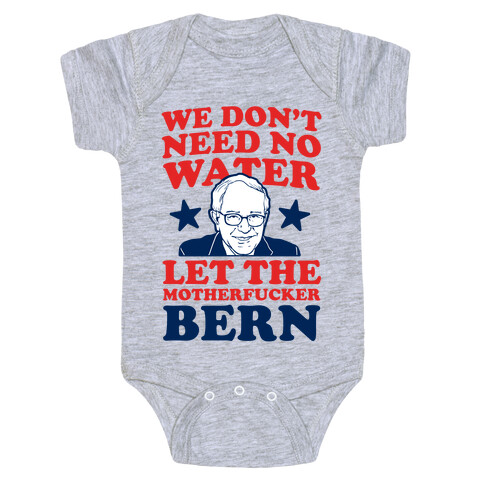 We Don't Need No Water Let the Mother Bern (uncensored) Baby One-Piece