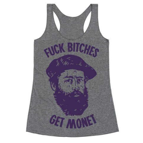 F*** Bitches Get Monet Racerback Tank Top