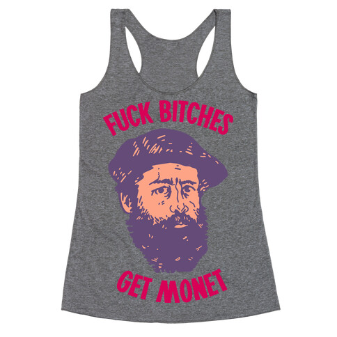 F*** Bitches Get Monet Racerback Tank Top