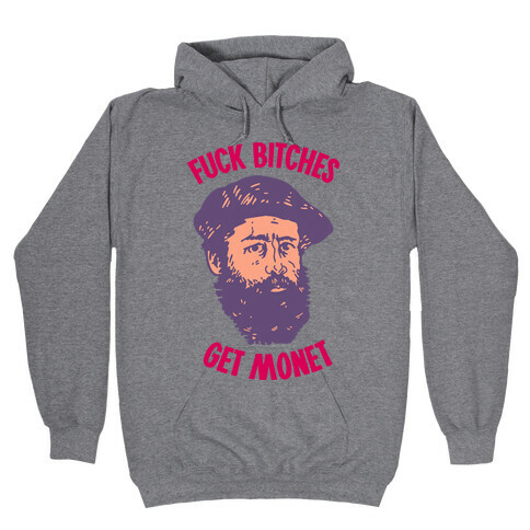 F*** Bitches Get Monet Hooded Sweatshirt