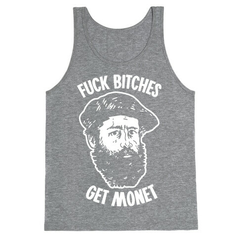 F*** Bitches Get Monet Tank Top