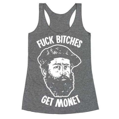 F*** Bitches Get Monet Racerback Tank Top