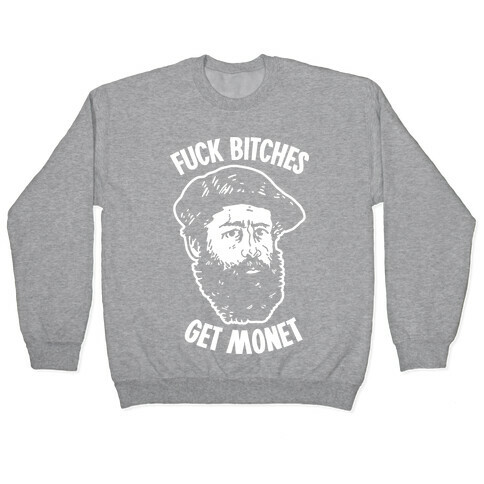 F*** Bitches Get Monet Pullover