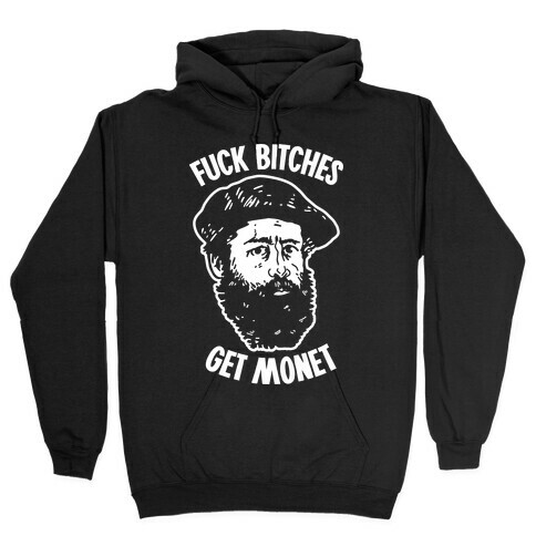 F*** Bitches Get Monet Hooded Sweatshirt