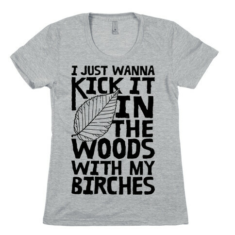 Kick It In The Woods With My Birches Womens T-Shirt