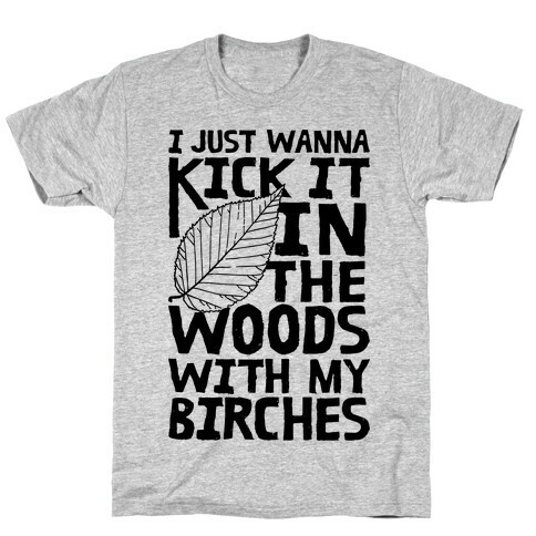 Kick It In The Woods With My Birches T-Shirt