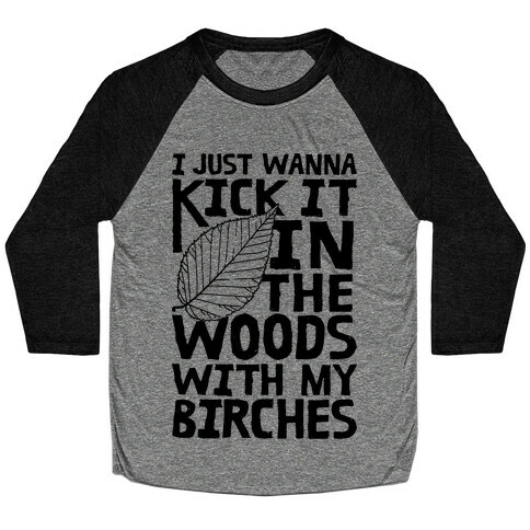 Kick It In The Woods With My Birches Baseball Tee