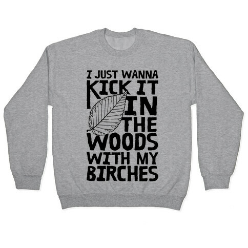 Kick It In The Woods With My Birches Pullover