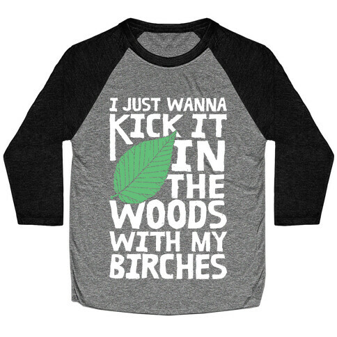 Kick It In The Woods With My Birches Baseball Tee