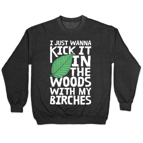 Kick It In The Woods With My Birches Pullover