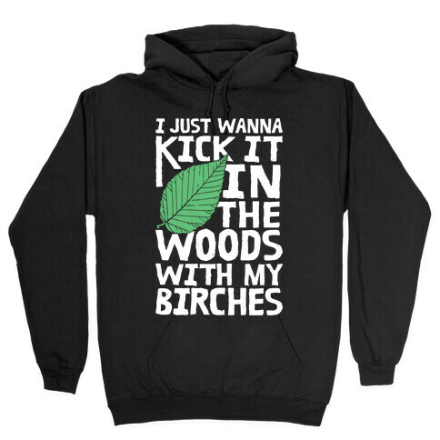 Kick It In The Woods With My Birches Hooded Sweatshirt