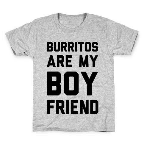 Burritos Are My Boyfriend Kids T-Shirt
