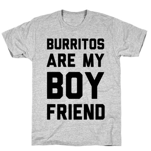 Burritos Are My Boyfriend T-Shirt