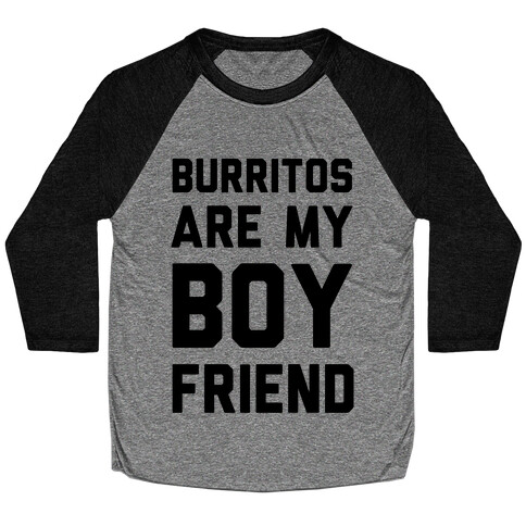 Burritos Are My Boyfriend Baseball Tee