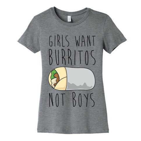 Girls Want Burritos Not Boys Womens T-Shirt