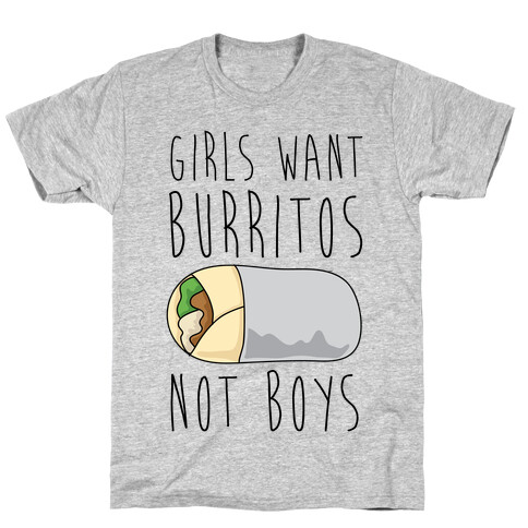 Girls Want Burritos Not Boys T-Shirt