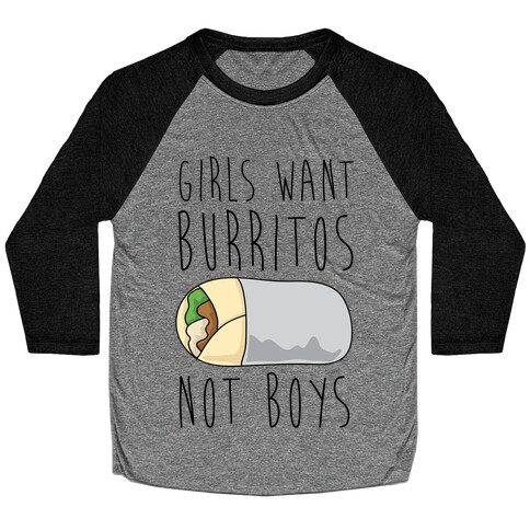 Girls Want Burritos Not Boys Baseball Tee