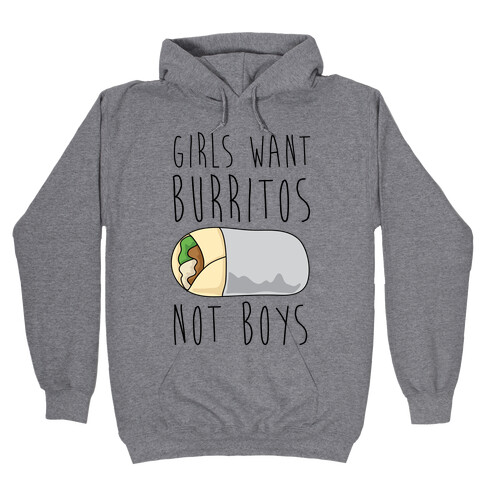 Girls Want Burritos Not Boys Hooded Sweatshirt