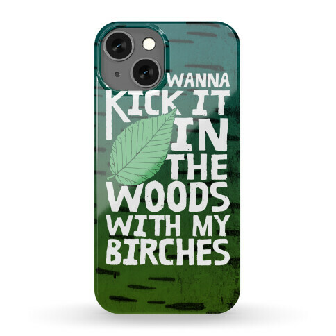 Kick It In The Woods With My Birches Phone Case
