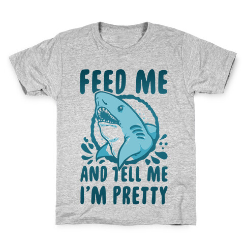 Feed Me and tell Me I'm Pretty Shark Kids T-Shirt