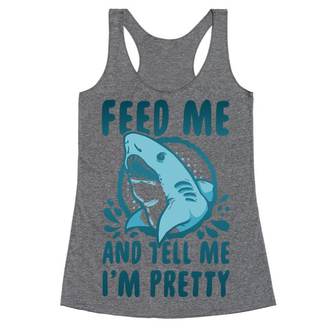 Feed Me and tell Me I'm Pretty Shark Racerback Tank Top