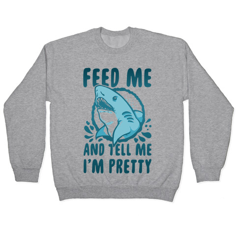 Feed Me and tell Me I'm Pretty Shark Pullover