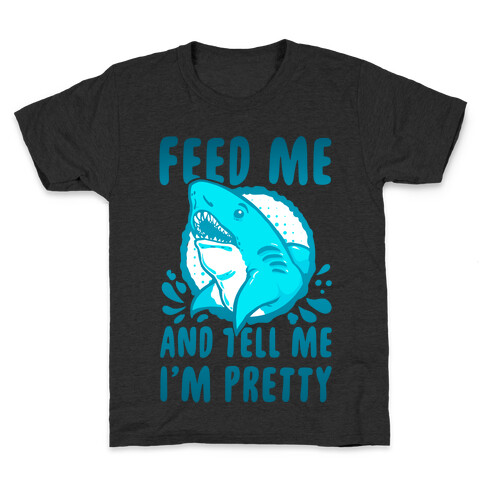Feed Me and tell Me I'm Pretty Shark Kids T-Shirt