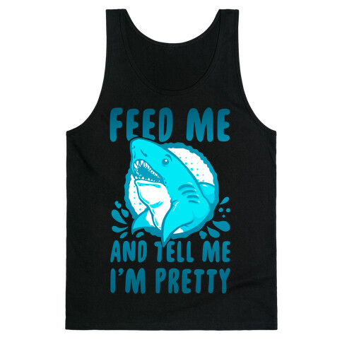 Feed Me and tell Me I'm Pretty Shark Tank Top