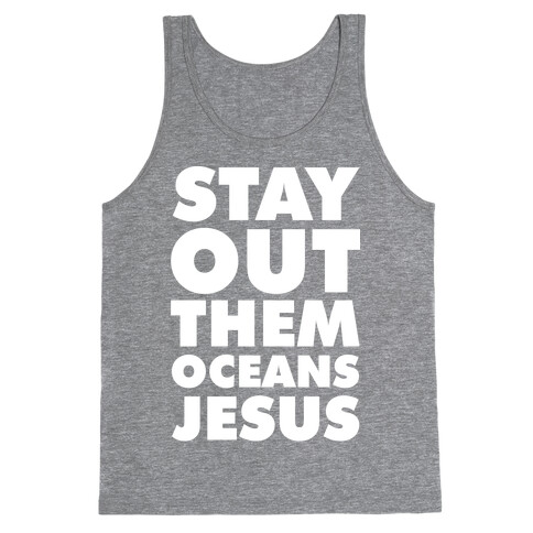 Stay Out Them Oceans Jesus Tank Top