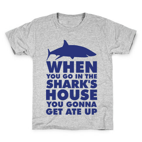 When You Go in the Shark's House Kids T-Shirt
