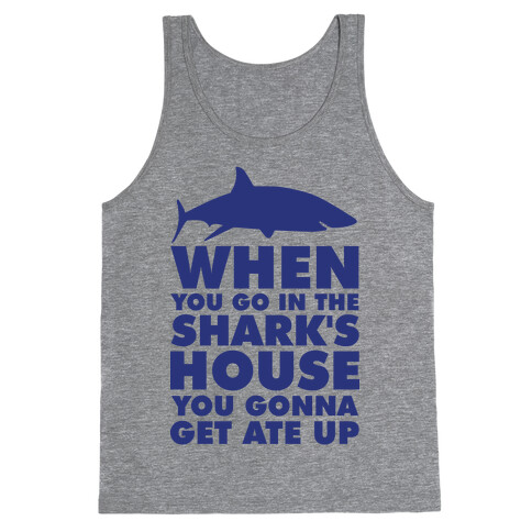 When You Go in the Shark's House Tank Top