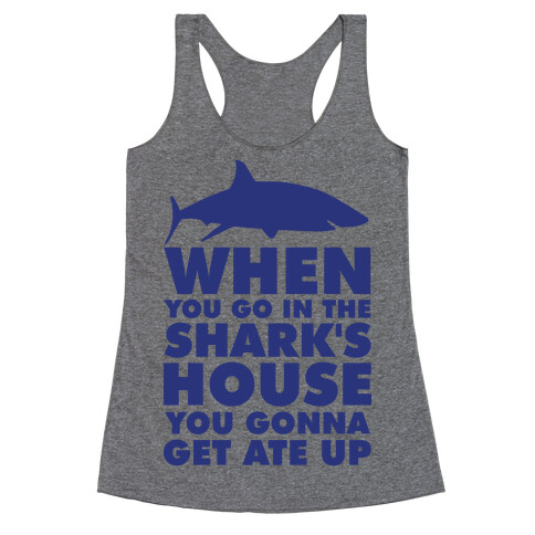 When You Go in the Shark's House Racerback Tank Top