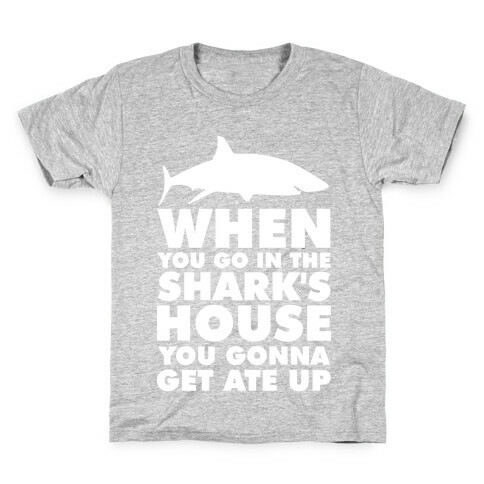 When You Go in the Shark's House Kids T-Shirt