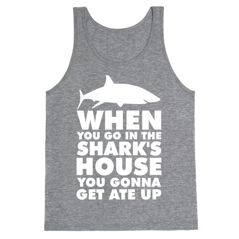 When You Go in the Shark's House Tank Top