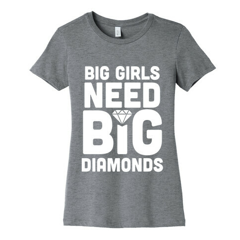 Big Girls Need Big Diamonds Womens T-Shirt