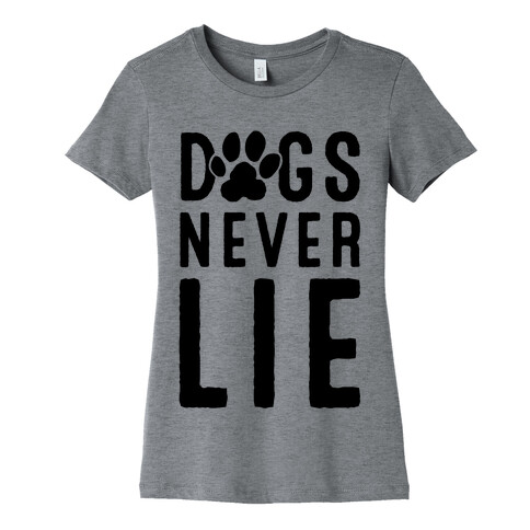 Dogs Never Lie Womens T-Shirt