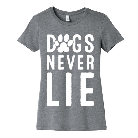 Dogs Never Lie Womens T-Shirt