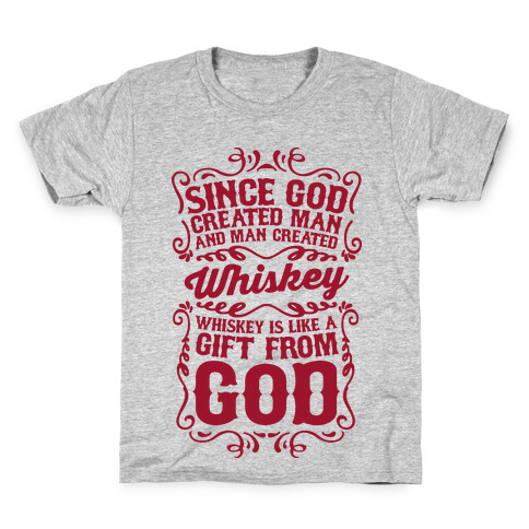Whiskey is Like a Gift From God Kids T-Shirt