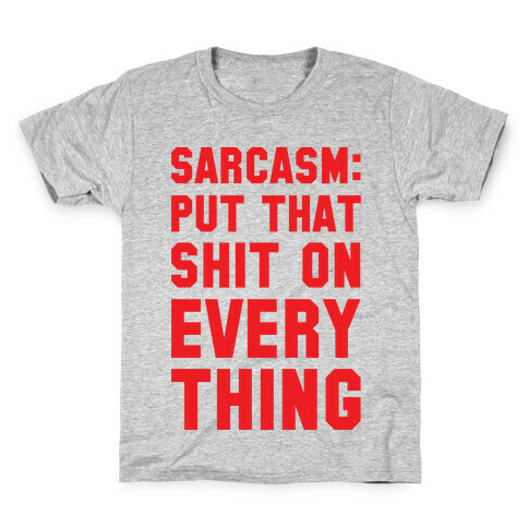 Sarcasm: Put That Shit On Everything Kids T-Shirt