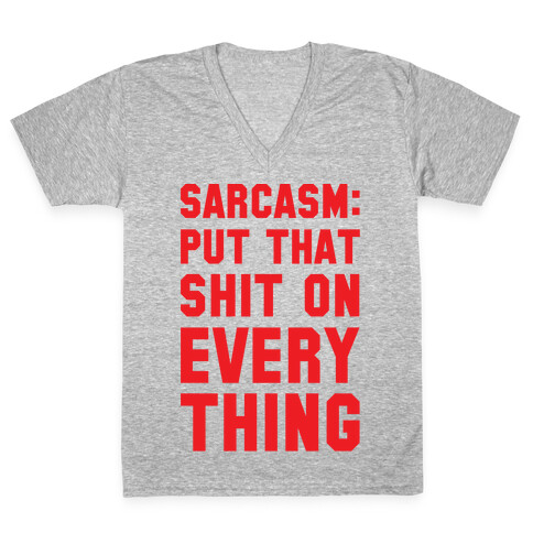 Sarcasm: Put That Shit On Everything V-Neck Tee Shirt