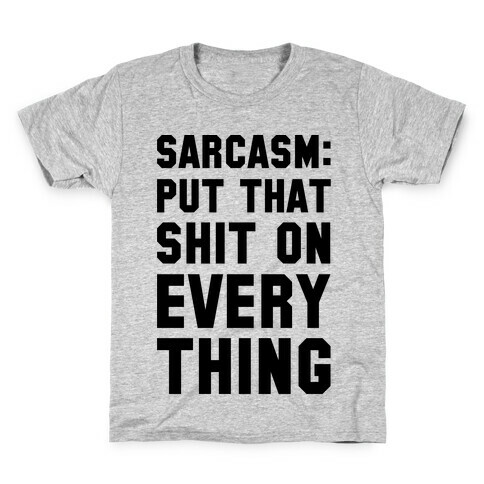 Sarcasm: Put That Shit On Everything Kids T-Shirt