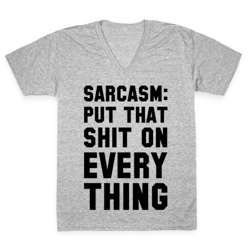 Sarcasm: Put That Shit On Everything V-Neck Tee Shirt